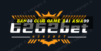 Ban88 Club Game Bài Asia99