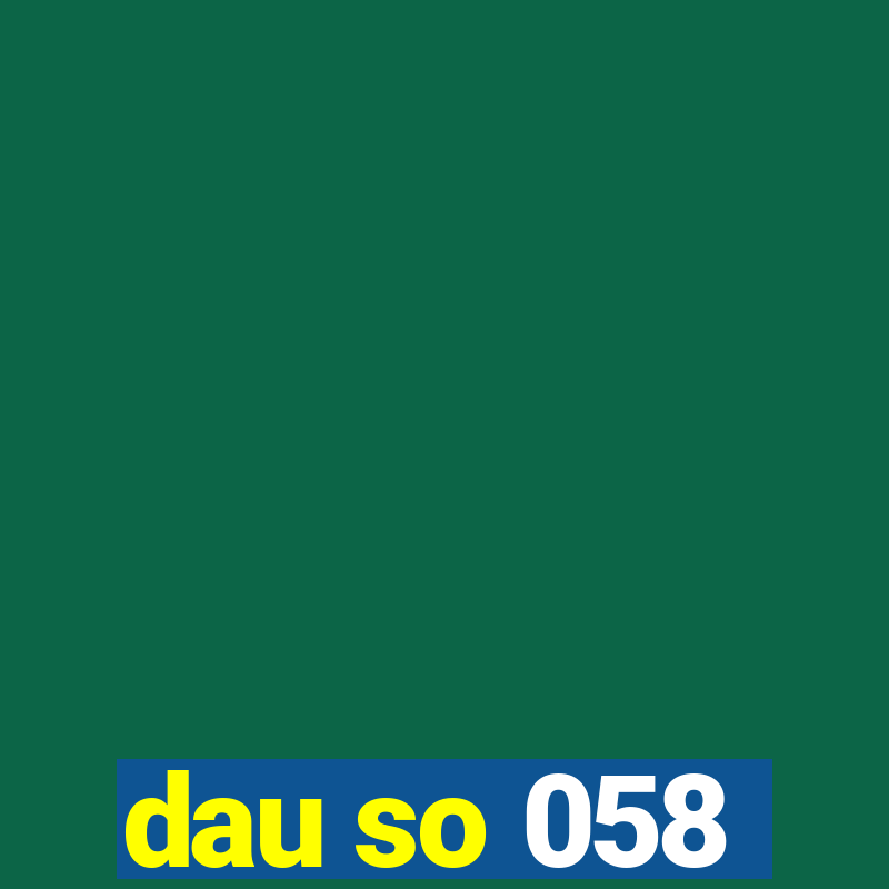 dau so 058