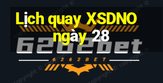 Lịch quay XSDNO ngày 28