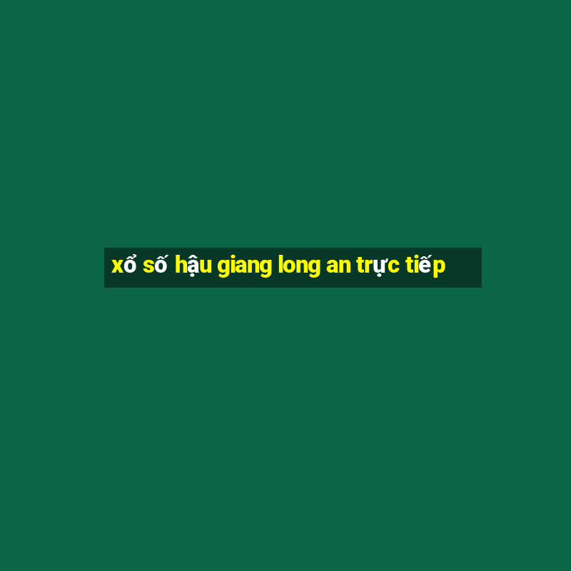 xổ số hậu giang long an trực tiếp