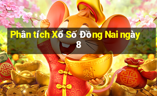 Phân tích Xổ Số Đồng Nai ngày 8