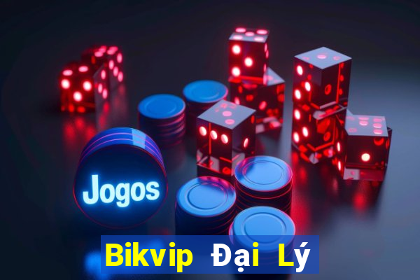 Bikvip Đại Lý Cấp 1 Game Bài