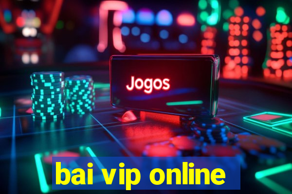 bai vip online