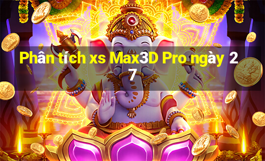 Phân tích xs Max3D Pro ngày 27