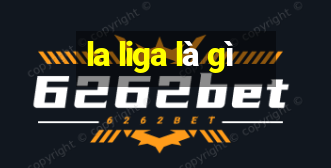 la liga là gì