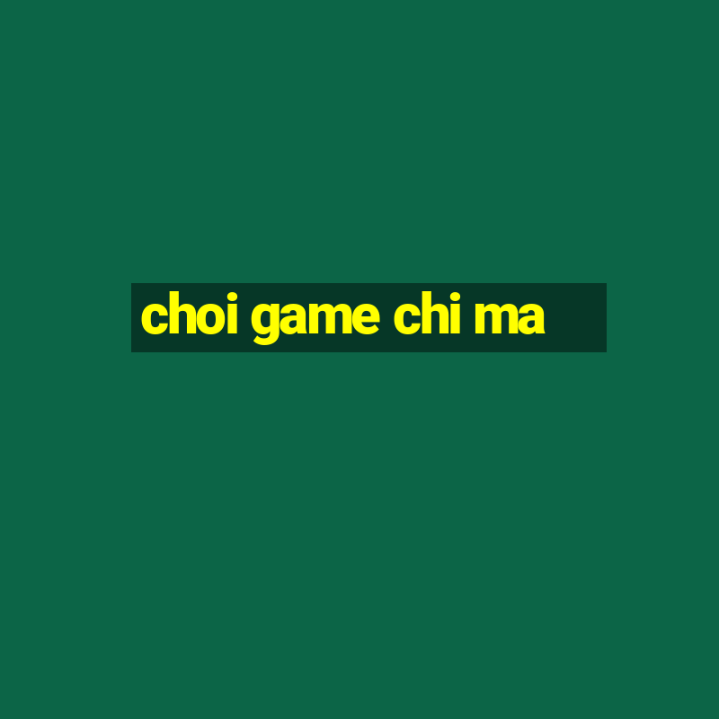 choi game chi ma