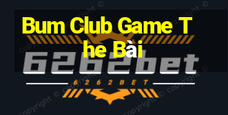 Bum Club Game The Bài