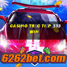 Casino Trực tiếp 333win