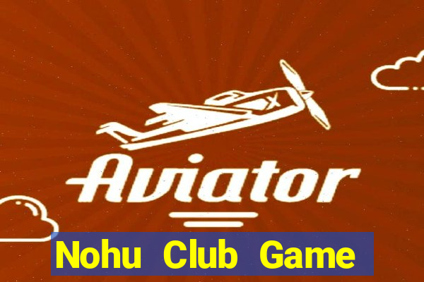 Nohu Club Game Đánh Bài Ông Trùm Poker