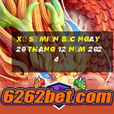 xổ số miền bắc ngày 20 tháng 12 năm 2024