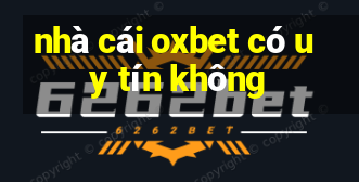 nhà cái oxbet có uy tín không