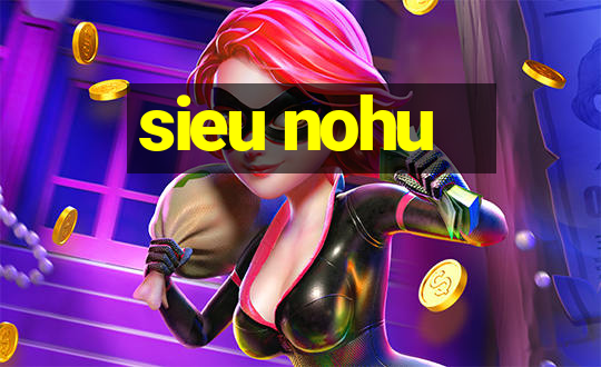 sieu nohu