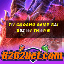 Tải Choang Game Bài B52 Đổi Thưởng