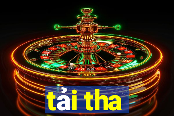 tải tha