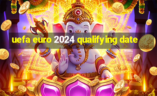 uefa euro 2024 qualifying date