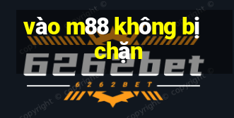 vào m88 không bị chặn