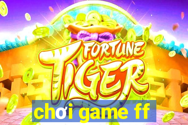 chơi game ff