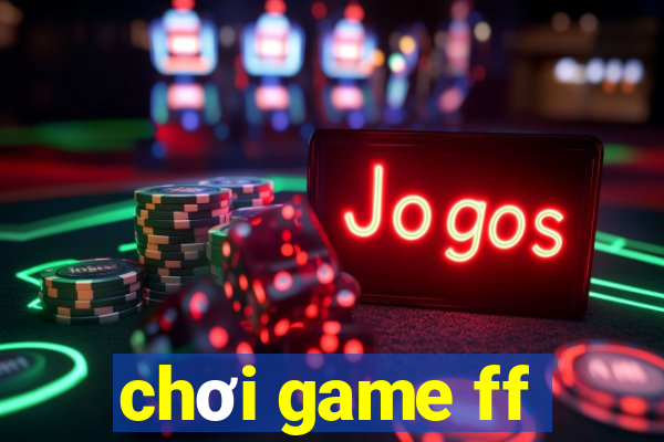 chơi game ff