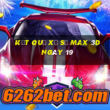 kết quả Xổ Số Max 3D ngày 19