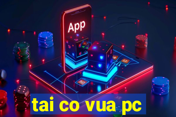 tai co vua pc