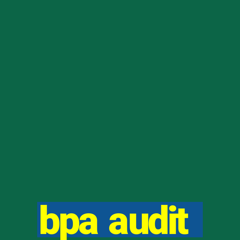 bpa audit