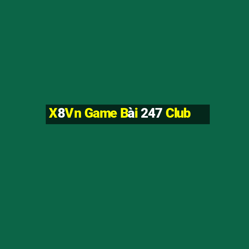 X8Vn Game Bài 247 Club