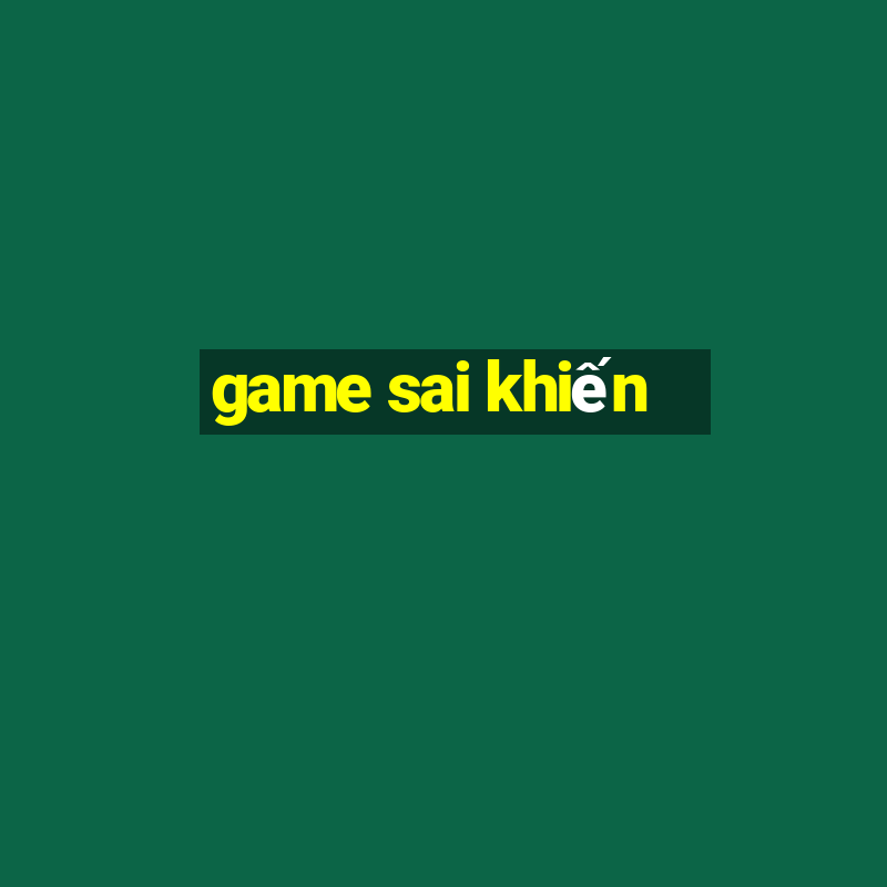 game sai khiến