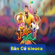 Bắn Cá sieuca