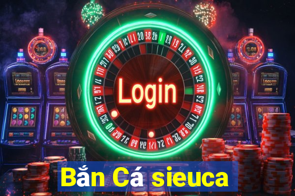 Bắn Cá sieuca