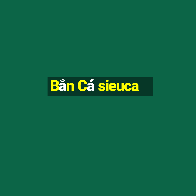 Bắn Cá sieuca