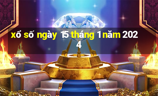 xổ số ngày 15 tháng 1 năm 2024