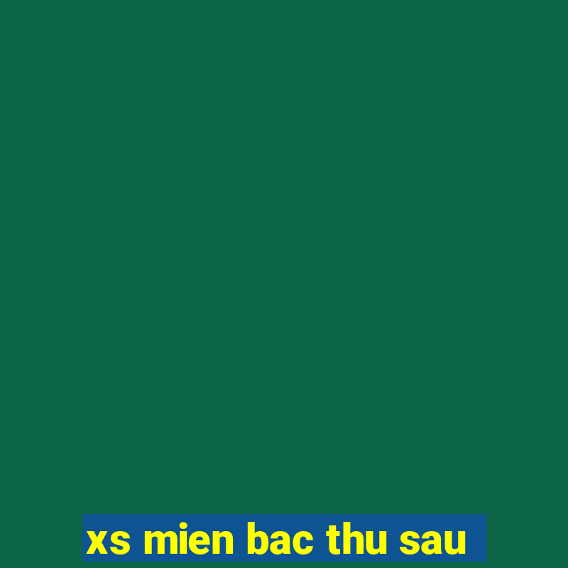 xs mien bac thu sau