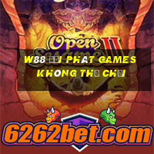 W88 đại phát Games không thể chơi