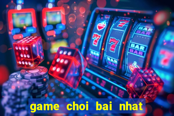 game choi bai nhat nhi ba