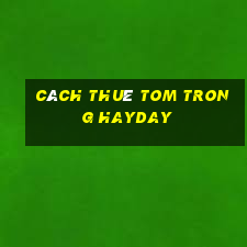 cách thuê tom trong hayday