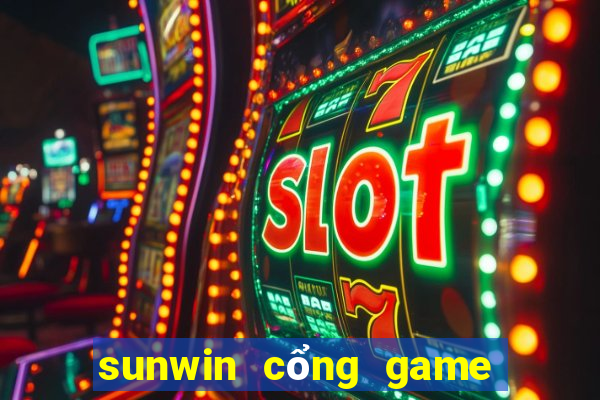 sunwin cổng game bài đổi thưởng số 1