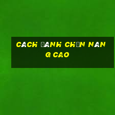 cách đánh chắn nâng cao