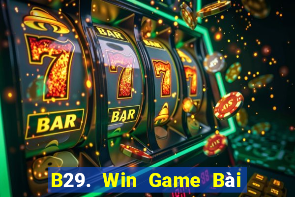 B29. Win Game Bài Online Miễn Phí