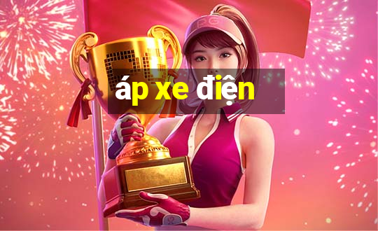 áp xe điện