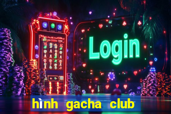 hình gacha club edit đẹp