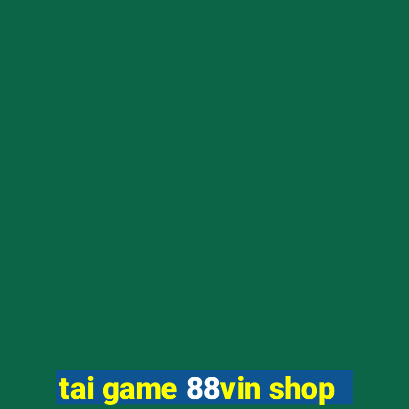 tai game 88vin shop