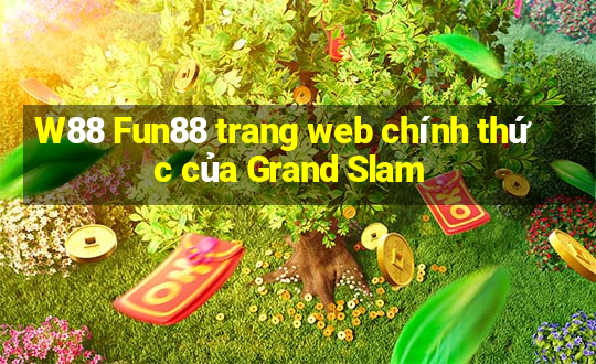 W88 Fun88 trang web chính thức của Grand Slam