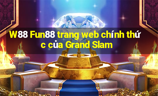 W88 Fun88 trang web chính thức của Grand Slam