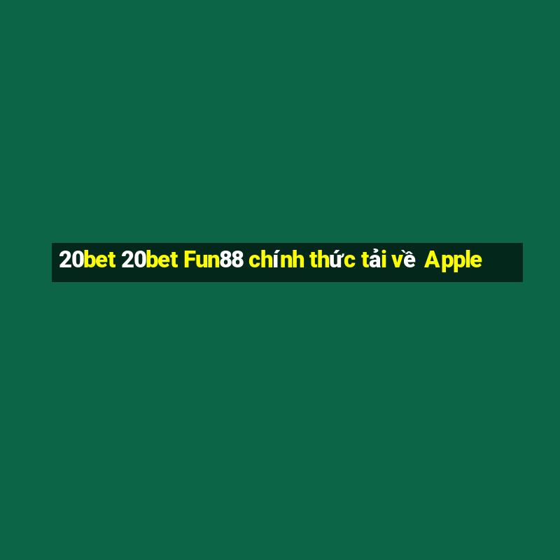 20bet 20bet Fun88 chính thức tải về Apple