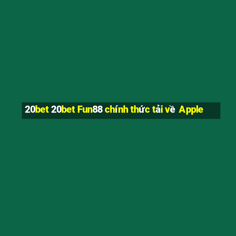 20bet 20bet Fun88 chính thức tải về Apple