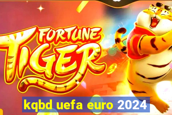 kqbd uefa euro 2024