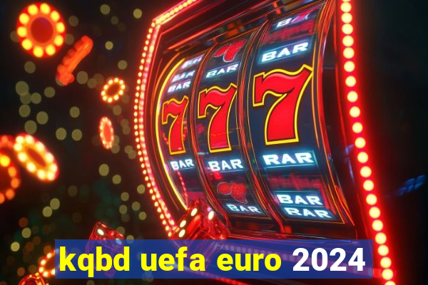 kqbd uefa euro 2024