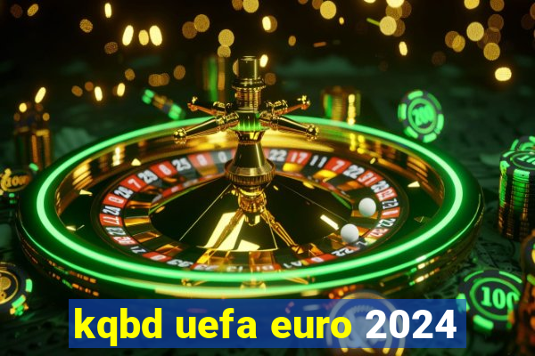 kqbd uefa euro 2024