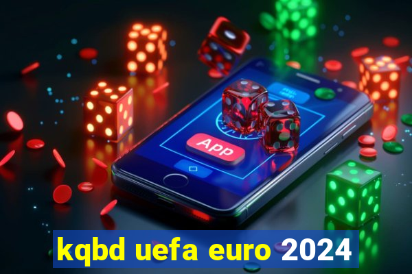 kqbd uefa euro 2024