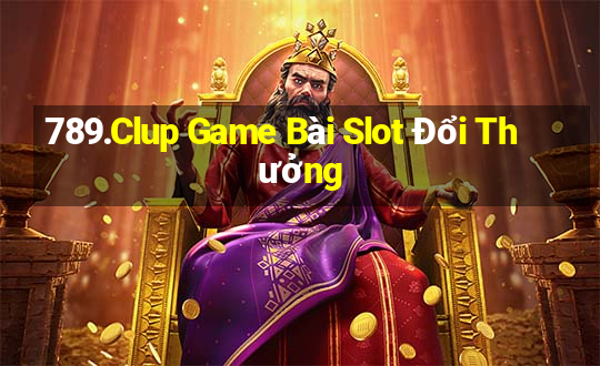 789.Clup Game Bài Slot Đổi Thưởng